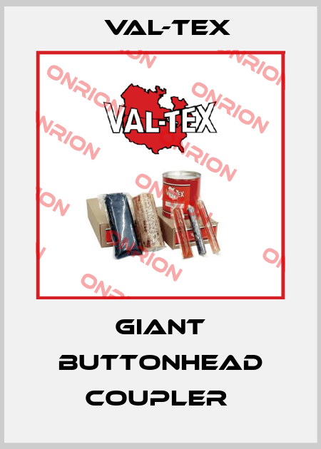 GIANT BUTTONHEAD COUPLER  Val-Tex