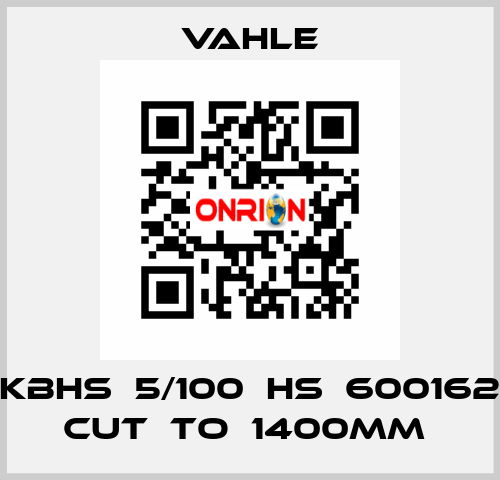 KBHS  5/100  HS  600162 CUT  TO  1400MM  Vahle