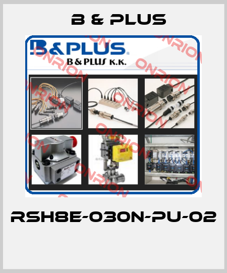 RSH8E-030N-PU-02  B & PLUS