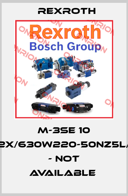M-3SE 10 C2X/630W220-50NZ5L/P - not available  Rexroth