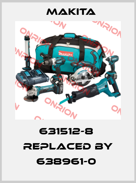 631512-8  replaced by 638961-0  Makita