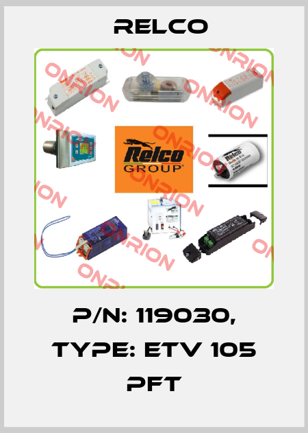 P/N: 119030, Type: ETV 105 PFT RELCO