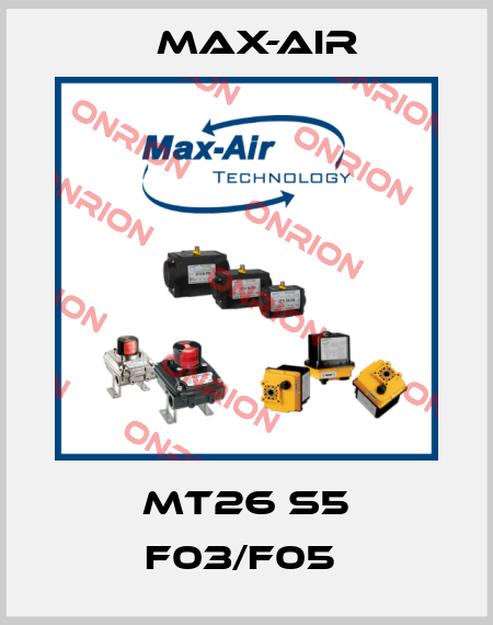 MT26 S5 F03/F05  Max-Air