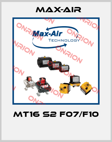 MT16 S2 F07/F10  Max-Air