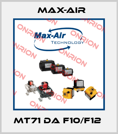 MT71 DA F10/F12  Max-Air