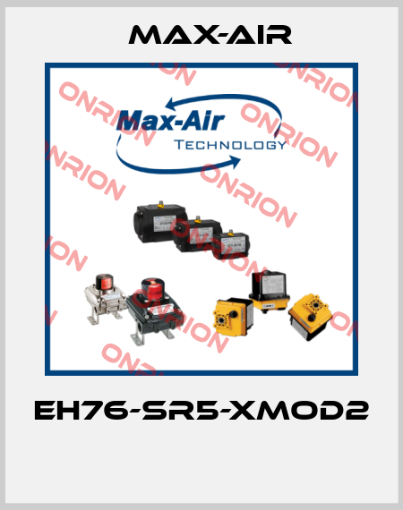 EH76-SR5-XMOD2  Max-Air
