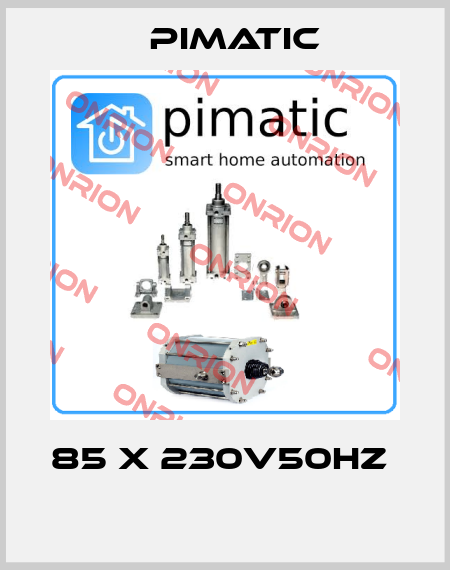 85 X 230V50HZ   Pimatic