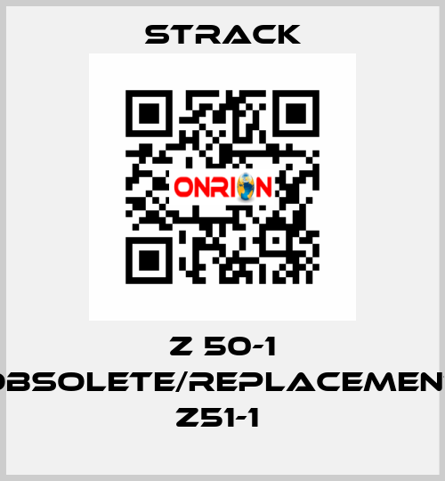 Z 50-1 obsolete/replacement Z51-1  Strack