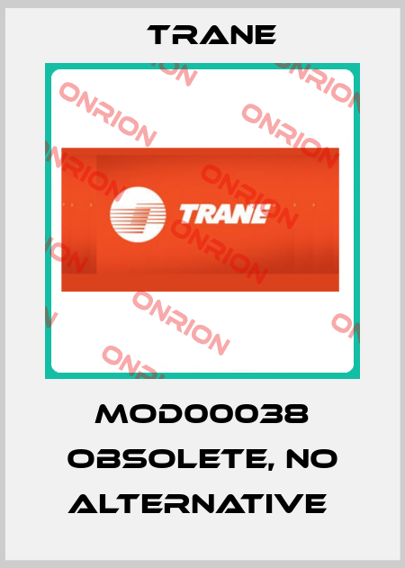 MOD00038 obsolete, no alternative  Trane