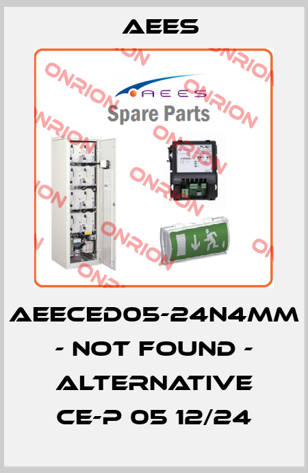 AEECED05-24N4MM - not found - alternative CE-P 05 12/24 AEES