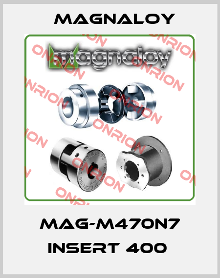 MAG-M470N7 INSERT 400  Magnaloy