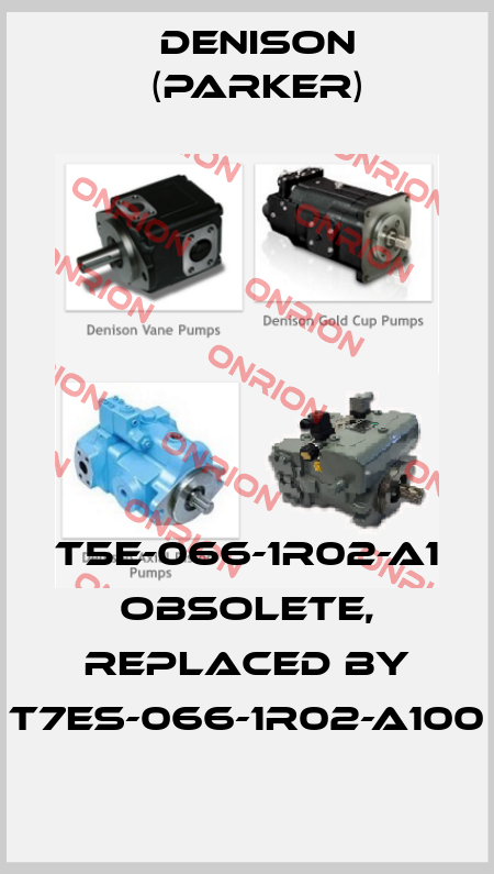 T5E-066-1R02-A1 obsolete, replaced by T7ES-066-1R02-A100 Denison (Parker)