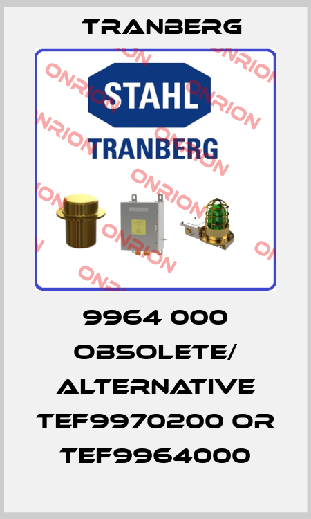 9964 000 obsolete/ alternative TEF9970200 or TEF9964000 TRANBERG