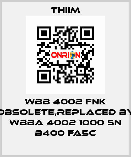 WBB 4002 FNK obsolete,replaced by WBBA 4002 1000 5N B400 FA5C Thiim