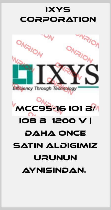 MCC95-16 IO1 B/ IO8 B  1200 V | DAHA ONCE SATIN ALDIGIMIZ URUNUN AYNISINDAN.  Ixys Corporation