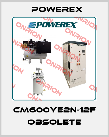 CM600YE2N-12F obsolete Powerex