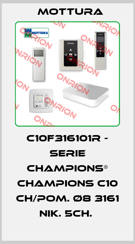 C10F316101R - SERIE CHAMPIONS® CHAMPIONS C10 CH/POM. Ø8 3161 NIK. 5CH.  MOTTURA