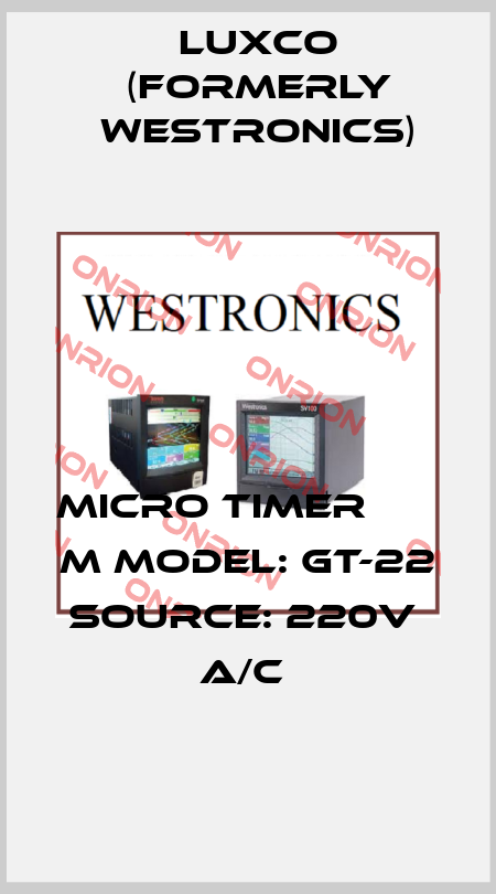 MICRO TIMER               M MODEL: GT-22               SOURCE: 220V  A/C  Luxco (formerly Westronics)