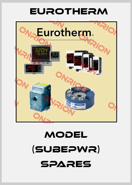 MODEL (SUBEPWR) SPARES Eurotherm