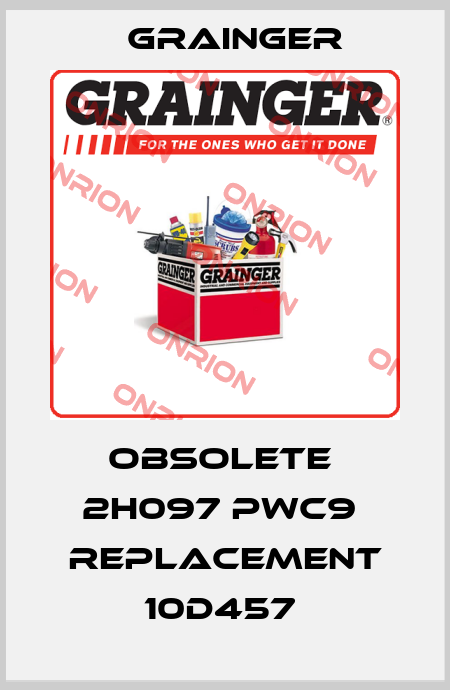 obsolete  2H097 PWC9  replacement 10D457  Grainger