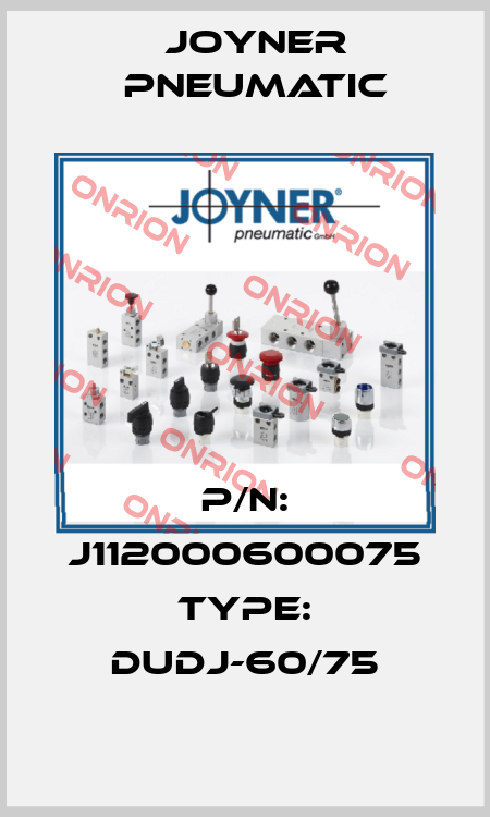 P/N: J112000600075 Type: DUDJ-60/75 Joyner Pneumatic