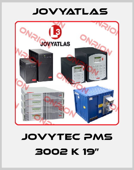 JOVYTEC PMS 3002 K 19” JOVYATLAS