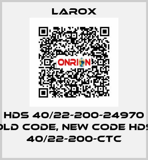 HDS 40/22-200-24970 old code, new code HDS 40/22-200-CTC Larox