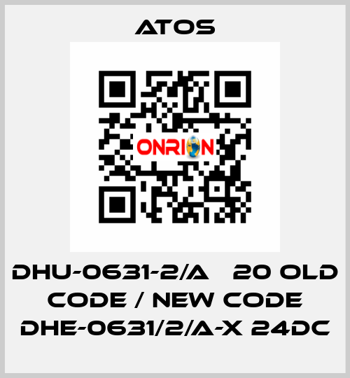 DHU-0631-2/A   20 old code / new code DHE-0631/2/A-X 24DC Atos