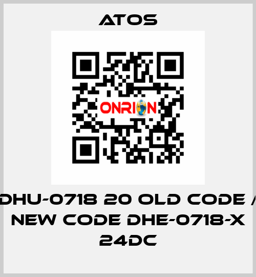 DHU-0718 20 old code / new code DHE-0718-X 24DC Atos