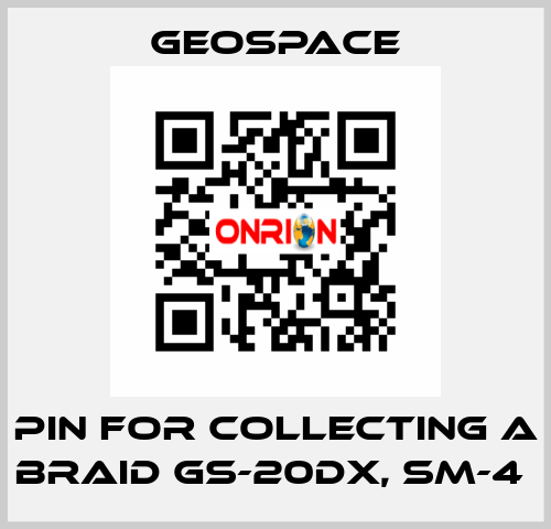 PIN FOR COLLECTING A BRAID GS-20DX, SM-4  GeoSpace