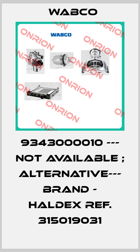 9343000010 --- not available ; alternative--- Brand - HALDEX ref. 315019031 Wabco