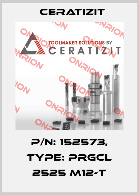 P/N: 152573, Type: PRGCL 2525 M12-T Ceratizit