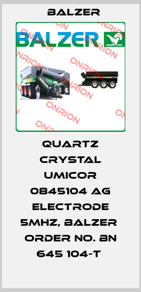 QUARTZ CRYSTAL UMICOR 0845104 AG ELECTRODE 5MHZ, BALZER  ORDER NO. BN 645 104-T  Balzer