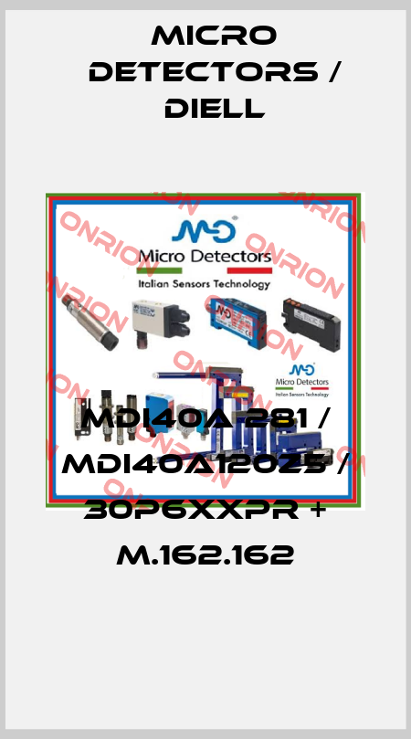 MDI40A 281 / MDI40A120Z5 / 30P6XXPR + M.162.162
 Micro Detectors / Diell