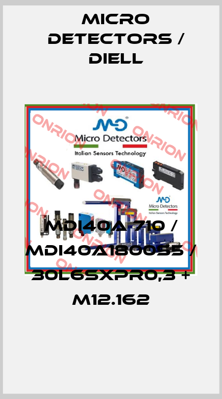 MDI40A 710 / MDI40A1800S5 / 30L6SXPR0,3 + M12.162
 Micro Detectors / Diell