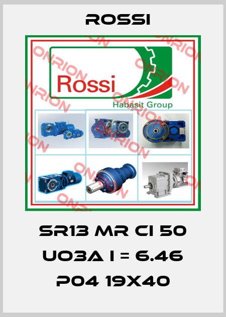 SR13 MR CI 50 UO3A I = 6.46 P04 19X40 Rossi