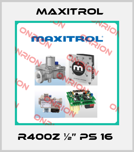 R400Z ½’’ PS 16  Maxitrol