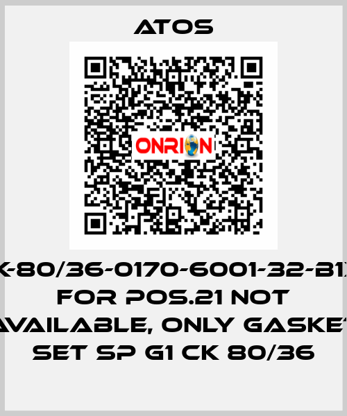 CK-80/36-0170-6001-32-B1X1 for Pos.21 not available, only gasket set SP G1 CK 80/36 Atos