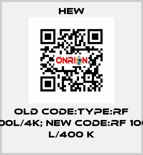 old code:Type:RF 100L/4K; new code:RF 100 L/400 K HEW