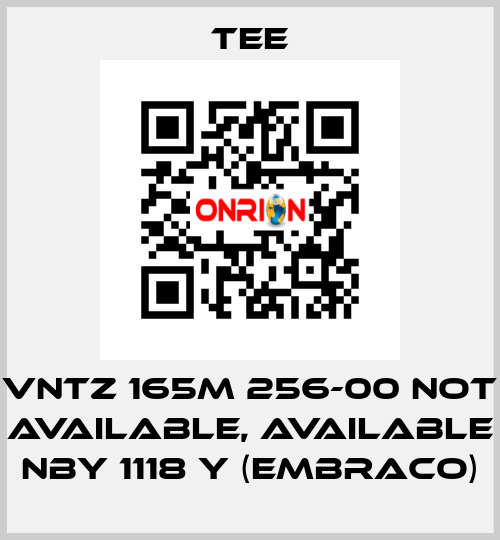 VNTZ 165M 256-00 not available, available NBY 1118 Y (Embraco) TEE