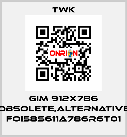 GIM 912X786 obsolete,alternative FOI58S611A786R6T01 TWK
