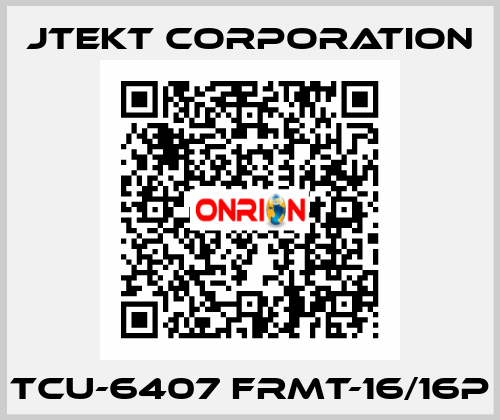 TCU-6407 FRMT-16/16P JTEKT CORPORATION