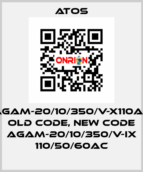 AGAM-20/10/350/V-X110AC old code, new code AGAM-20/10/350/V-IX 110/50/60AC Atos