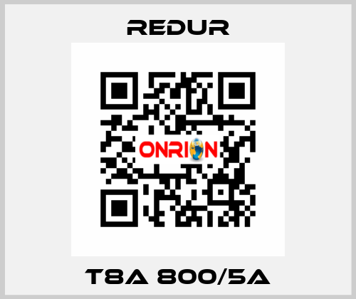 T8A 800/5A Redur