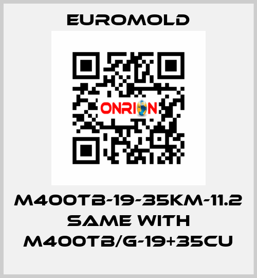 M400TB-19-35KM-11.2 same with M400TB/G-19+35CU EUROMOLD