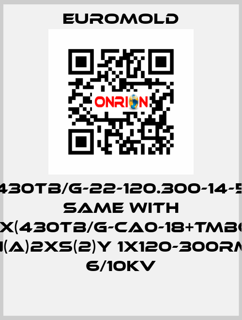 430TB/G-22-120.300-14-5 same with 3x(430TB/G-CA0-18+TMBC) N(A)2XS(2)Y 1X120-300RM 6/10KV EUROMOLD