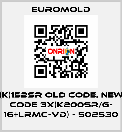 (K)152SR old code, new code 3x(K200SR/G- 16+LRMC-VD) - 502530 EUROMOLD