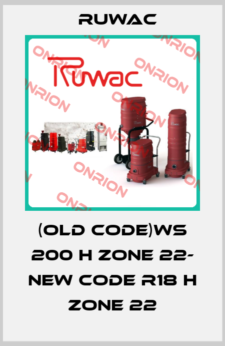 (old code)WS 200 H zone 22- new code R18 H Zone 22 Ruwac