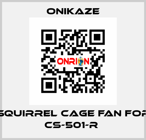 squirrel cage fan for CS-501-R  Onikaze