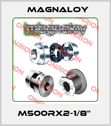 M500RX2-1/8"  Magnaloy